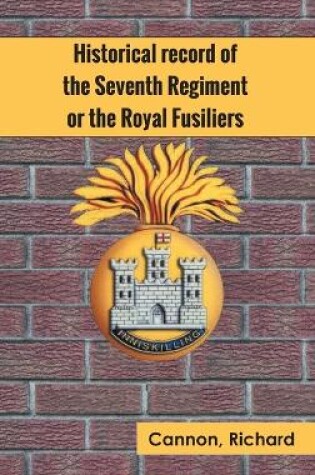 Cover of Historical record of the Seventh Regiment, or the Royal Fusiliers