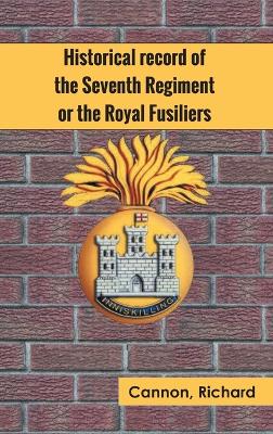 Book cover for Historical record of the Seventh Regiment, or the Royal Fusiliers