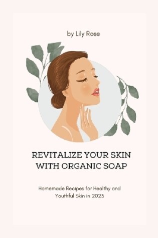 Cover of Revitalize Your Skin with Organic Soap