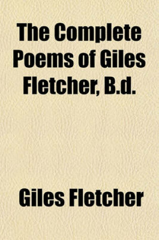 Cover of The Complete Poems of Giles Fletcher, B.D.