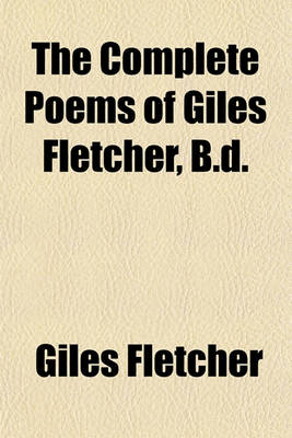 Book cover for The Complete Poems of Giles Fletcher, B.D.