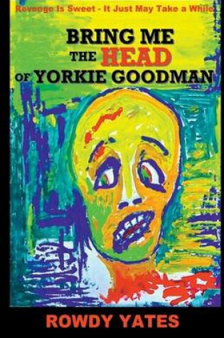 Cover of Bring Me the Head of Yorkie Goodman