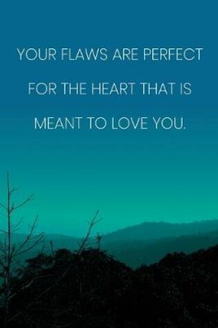 Cover of Inspirational Quote Notebook - 'Your Flaws Are Perfect For The Heart That Is Meant To Love You.' - Inspirational Journal to Write in