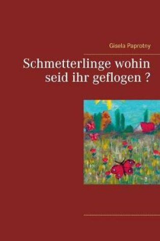 Cover of Schmetterlinge wohin seid ihr geflogen ?