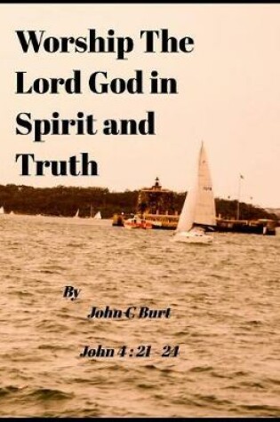 Cover of Worship The Lord God in Spirit and Truth.