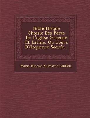 Book cover for Bibliotheque Choisie Des Peres de L'Eglise Grecque Et Latine, Ou Cours D'Eloquence Sacree...