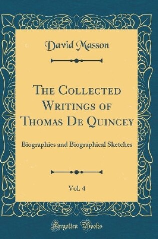 Cover of The Collected Writings of Thomas de Quincey, Vol. 4