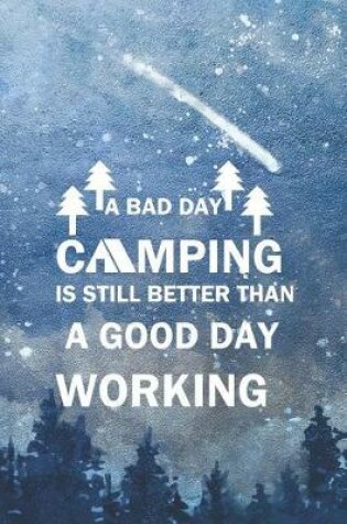 Cover of A Bad Day Camping Is Still Better Than A Good Day Working