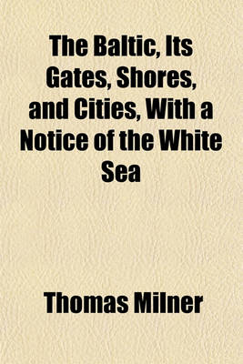 Book cover for The Baltic, Its Gates, Shores, and Cities, with a Notice of the White Sea