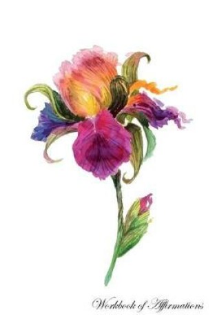 Cover of Watercolor Iris Flower Workbook of Affirmations Watercolor Iris Flower Workbook of Affirmations