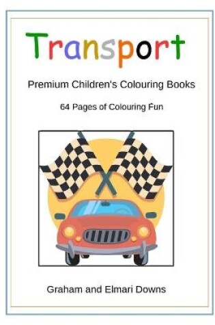 Cover of Transport: Premium Children's Colouring Books