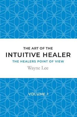 Book cover for The Art of the Intuitive Healer - Volume 1