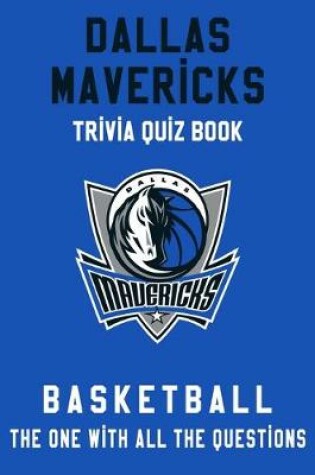 Cover of Dallas Mavericks Trivia Quiz Book - Basketball - The One With All The Questions