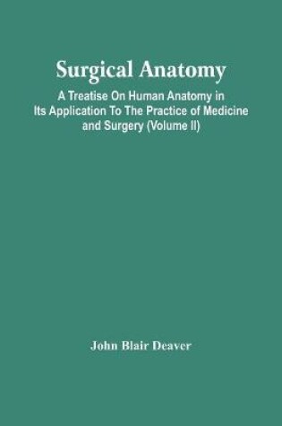 Cover of Surgical Anatomy; A Treatise On Human Anatomy In Its Application To The Practice Of Medicine And Surgery (Volume Ii)