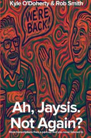 Cover of Ah, Jaysis. Not Again? More transcriptions from a podcast that you never listened to.