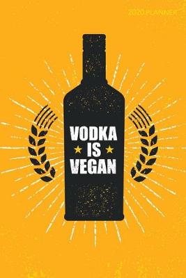 Book cover for Vodka is Vegan 2020 Planner
