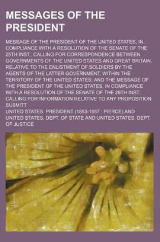 Cover of Messages of the President; Message of the President of the United States, in Compliance with a Resolution of the Senate of the 25th Inst., Calling for Correspondence Between Governments of the United States and Great Britain, Relative to the Enlistment of