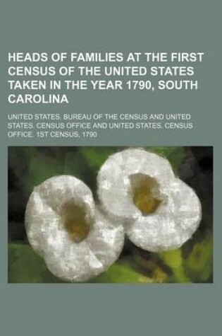 Cover of Heads of Families at the First Census of the United States Taken in the Year 1790, South Carolina