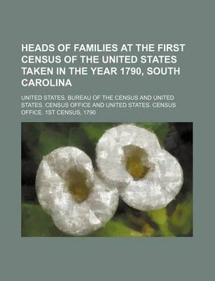 Book cover for Heads of Families at the First Census of the United States Taken in the Year 1790, South Carolina