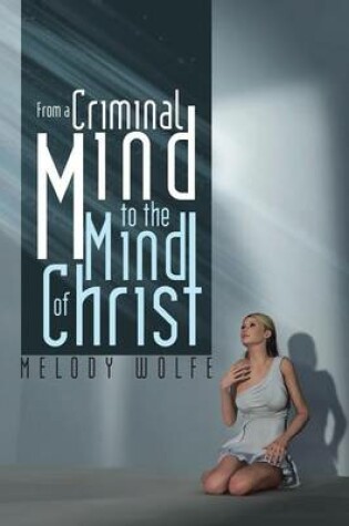 Cover of From a Criminal Mind to the Mind of Christ