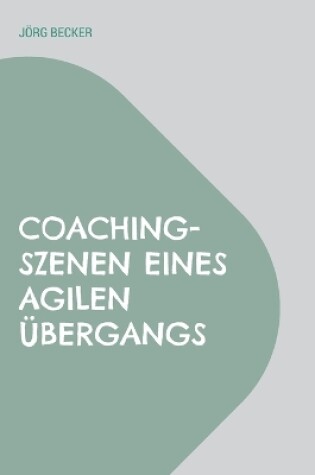 Cover of Coaching-Szenen eines agilen Übergangs