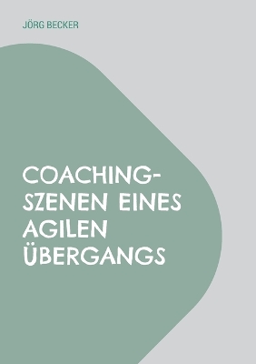 Book cover for Coaching-Szenen eines agilen Übergangs