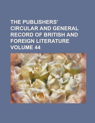 Book cover for The Publishers' Circular and General Record of British and Foreign Literature Volume 44