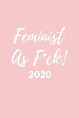 Book cover for Feminist As F*ck! 2020