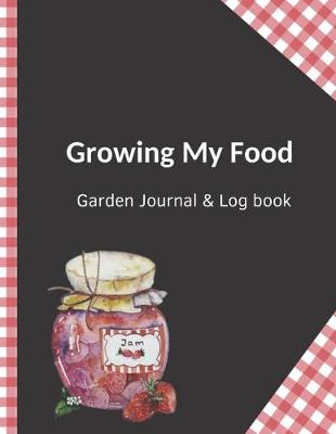 Book cover for Growing My Food Garden Journal & Log book