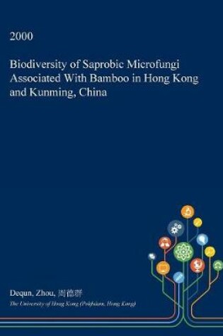 Cover of Biodiversity of Saprobic Microfungi Associated with Bamboo in Hong Kong and Kunming, China