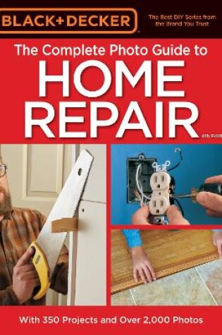 Cover of Black & Decker the Complete Photo Guide to Home Repair, 4th Edition