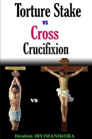 Cover of Torture Stake vs Cross Crucifixion