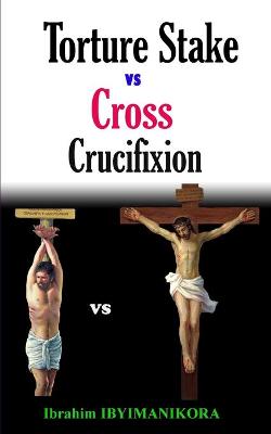 Book cover for Torture Stake vs Cross Crucifixion