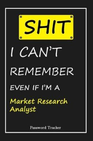 Cover of SHIT! I Can't Remember EVEN IF I'M A Market Research Analyst