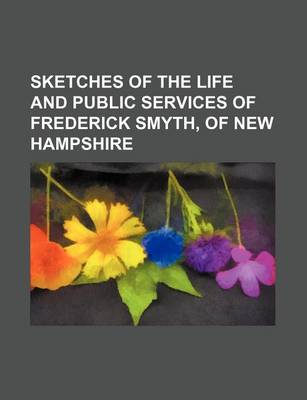 Book cover for Sketches of the Life and Public Services of Frederick Smyth, of New Hampshire