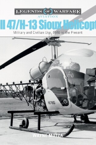 Cover of Bell 47/H-13 Sioux Helicopter: Military and Civilian Use, 1946 to the Present