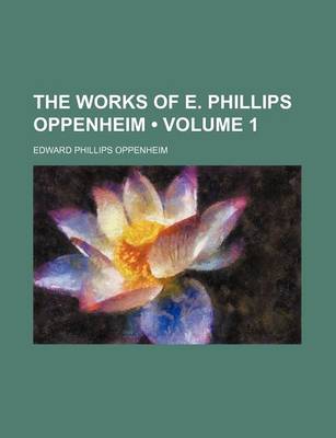 Book cover for The Works of E. Phillips Oppenheim (Volume 1)