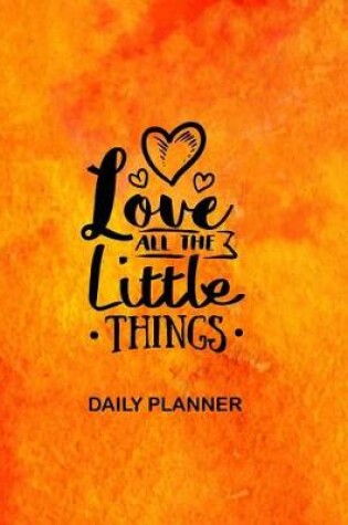 Cover of Daily Planner Love All the Little Things