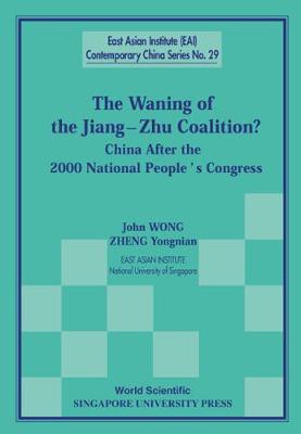Book cover for Waning Of The Jiang-zhu Coalition, The: China After The 2000 National People's Congress