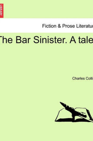 Cover of The Bar Sinister. a Tale.