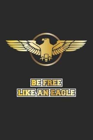 Cover of Be Free Like An Eagle