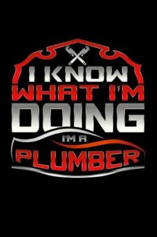 Cover of I Know What I'm Doing I'm A Plumber