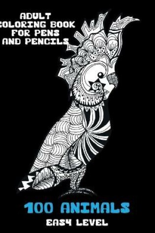 Cover of Adult Coloring Book for Pens and Pencils - 100 Animals - Easy Level