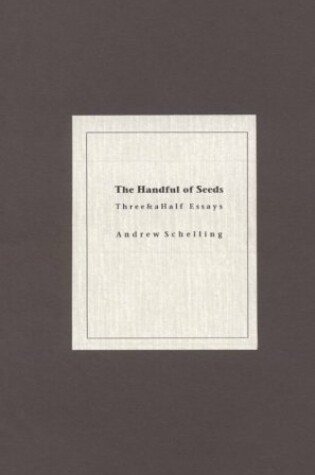 Cover of The Handful of Seeds: Three and a Half Essays