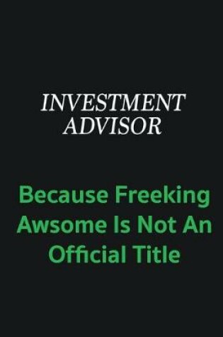 Cover of Investment advisor because freeking awsome is not an offical title