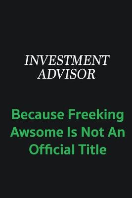 Book cover for Investment advisor because freeking awsome is not an offical title