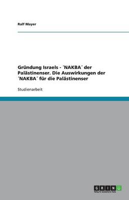 Book cover for Grundung Israels - NAKBA der Palastinenser. Die Auswirkungen der NAKBA fur die Palastinenser