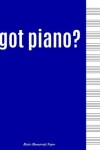 Book cover for Got Piano? Music Manuscript Pape