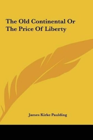 Cover of The Old Continental or the Price of Liberty the Old Continental or the Price of Liberty