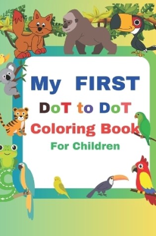 Cover of MY FIRST Dot to Dot Coloring Book for Children